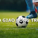 Kèo Giao Bóng Trước Tìm Hiểu Chi Tiết Về Một Khía Cạnh Quan Trọng Trong Cá Cược Bóng Đá